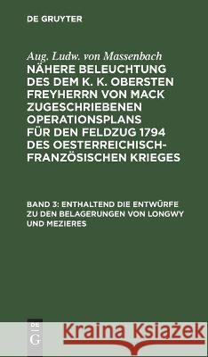Enthaltend die Entwürfe zu den Belagerungen von Longwy und Mezieres Aug Ludw Von Massenbach, No Contributor 9783112445617 De Gruyter - książka