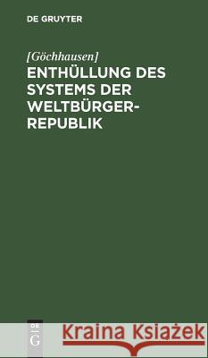 Enthüllung des Systems der Weltbürger-Republik Göchhausen, Ernst August Anton 9783111090818 De Gruyter - książka