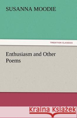 Enthusiasm and Other Poems Susanna Moodie 9783847215509 Tredition Classics - książka