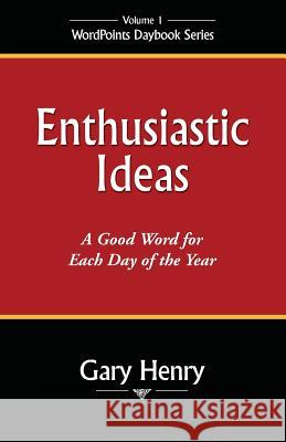 Enthusiastic Ideas: A Good Word for Each Day of the Year Gary Henry 9780971371026 Wordpoints - książka