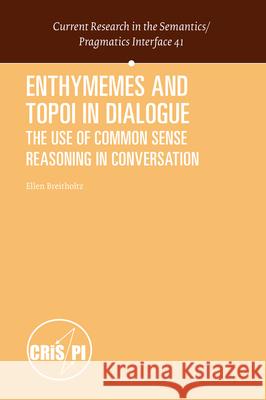 Enthymemes and Topoi in Dialogue: The Use of Common Sense Reasoning in Conversation Ellen  Breitholtz 9789004436787 Brill - książka