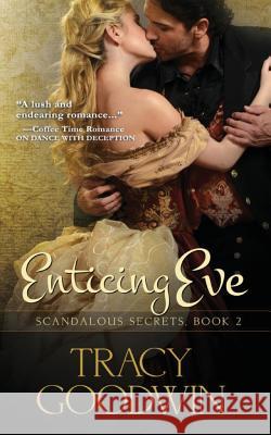 Enticing Eve: Scandalous Secrets, Book 2 Tracy Goodwin 9781544683577 Createspace Independent Publishing Platform - książka