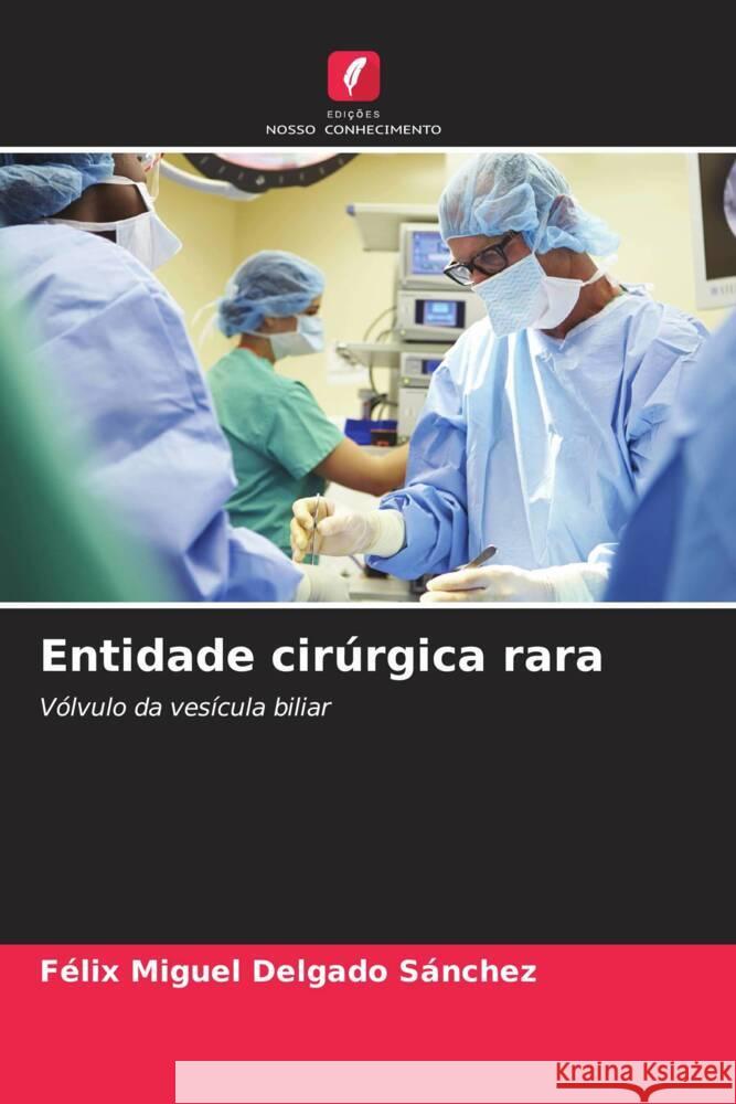 Entidade cirúrgica rara Delgado Sánchez, Félix Miguel 9786206373346 Edições Nosso Conhecimento - książka