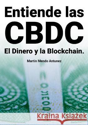 Entiende las CBDC el Dinero y la Blockchain Martin Mend 9788411740685 Books on Demand - książka