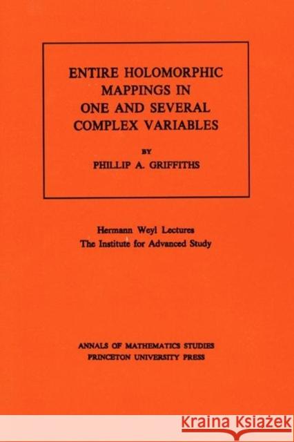 Entire Holomorphic Mappings in One and Several Complex Variables. (Am-85), Volume 85 Griffiths, Phillip A. 9780691081724 Princeton University Press - książka