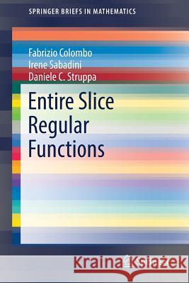 Entire Slice Regular Functions Fabrizio Colombo Irene Sabadini Daniele C. Struppa 9783319492643 Birkhauser - książka