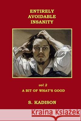 Entirely Avoidable Insanity Vol 2 S. Kadison 9781291787733 Lulu Press Inc - książka