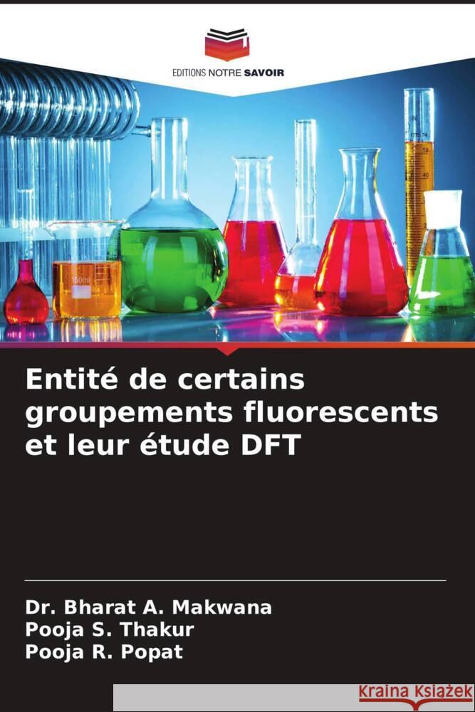 Entité de certains groupements fluorescents et leur étude DFT Makwana, Bharat A., Thakur, Pooja S., Popat, Pooja R. 9786204905143 Editions Notre Savoir - książka