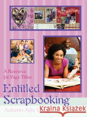 Entitled Scrapbooking: A Resource for Page Titles Craig, Autumn Ayla 9780595477302 iUniverse - książka