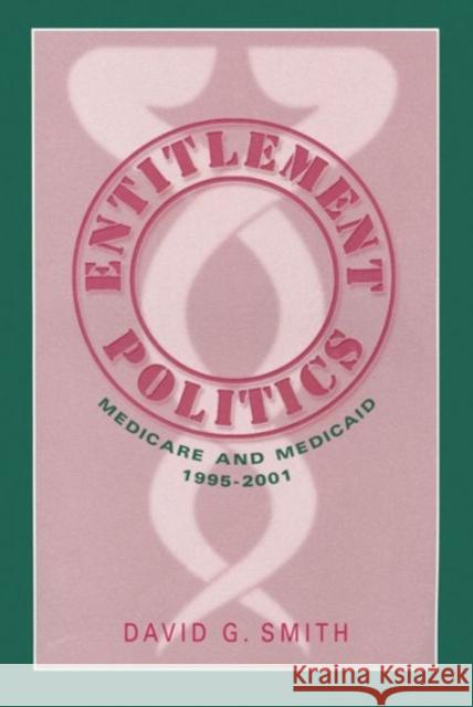 Entitlement Politics: Medicare and Medicaid 1995-2001 Smith, David G. 9780202307183 Aldine - książka