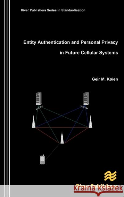 Entity Authentication and Personal Privacy in Future Cellular Systems Geir M. Kien 9788792329325 River Publishers - książka