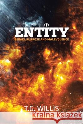 Entity: Beings, Purpose and Malevolence T. G. Willis 9781504320849 Balboa Press Au - książka