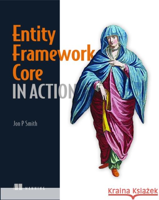 Entity Framework Core in Action Jon Smith 9781617294563 Manning Publications - książka