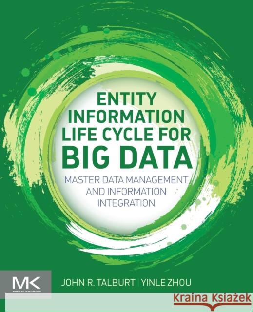 Entity Information Life Cycle for Big Data: Master Data Management and Information Integration Talburt, John R. 9780128005378 Elsevier Science - książka