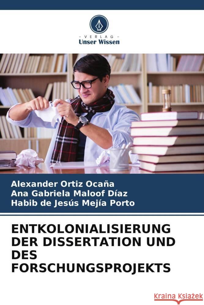 ENTKOLONIALISIERUNG DER DISSERTATION UND DES FORSCHUNGSPROJEKTS Ortiz Ocaña, Alexander, Maloof Díaz, Ana Gabriela, Mejía Porto, Habib de Jesús 9786206443278 Verlag Unser Wissen - książka