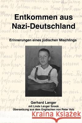 Entkommen aus Nazi-Deutschland: Erinnerungen eines j?dischen Mischlings Linda Langer Snook Peter Volz Gerhard Langer 9781982042646 Createspace Independent Publishing Platform - książka
