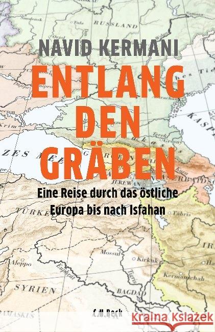 Entlang den Gräben : Eine Reise durch das östliche Europa bis nach Isfahan Kermani, Navid 9783406714023 Beck - książka