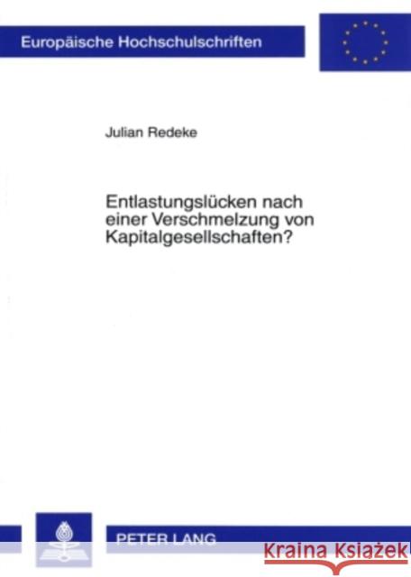 Entlastungsluecken Nach Einer Verschmelzung Von Kapitalgesellschaften? Redeke, Julian 9783631563502 Lang, Peter, Gmbh, Internationaler Verlag Der - książka
