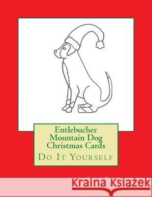 Entlebucher Mountain Dog Christmas Cards: Do It Yourself Gail Forsyth 9781517180072 Createspace - książka