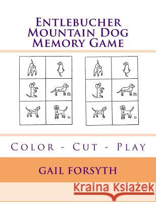 Entlebucher Mountain Dog Memory Game: Color - Cut - Play Gail Forsyth 9781518894008 Createspace Independent Publishing Platform - książka