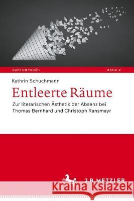 Entleerte Räume: Zur Literarischen Ästhetik Der Absenz Bei Thomas Bernhard Und Christoph Ransmayr Schuchmann, Kathrin 9783662640241 J.B. Metzler - książka