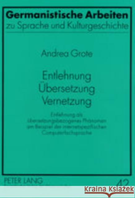 Entlehnung - Uebersetzung - Vernetzung: Entlehnung ALS Uebersetzungsbezogenes Phaenomen Am Beispiel Der Internetspezifischen Computerfachsprache Wichter, Sigurd 9783631398517 Peter Lang Gmbh, Internationaler Verlag Der W - książka