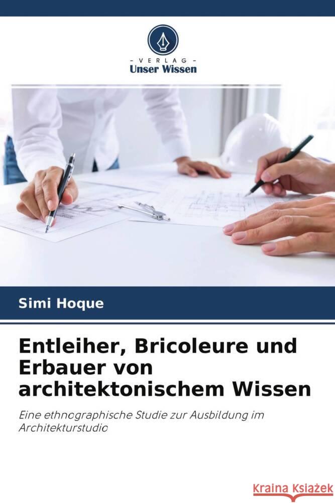 Entleiher, Bricoleure und Erbauer von architektonischem Wissen Hoque, Simi 9786203393200 Verlag Unser Wissen - książka