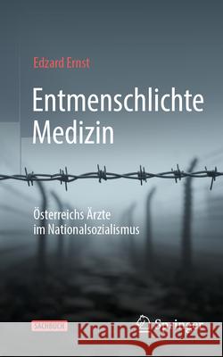 Entmenschlichte Medizin: ?sterreichs ?rzte Im Nationalsozialismus Edzard Ernst 9783662716144 Springer - książka