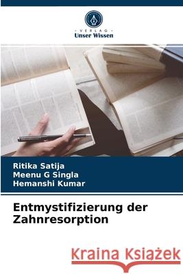 Entmystifizierung der Zahnresorption Ritika Satija, Meenu G Singla, Hemanshi Kumar 9786204041674 Verlag Unser Wissen - książka