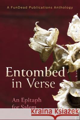 Entombed in Verse: An Epitaph for Salem Amber Newberry Jon Etter Alec Firicano 9780989472654 Fundead Publications - książka