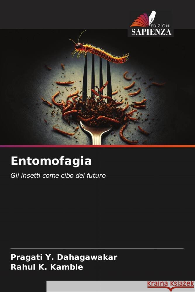 Entomofagia Dahagawakar, Pragati Y., Kamble, Rahul K. 9786206337812 Edizioni Sapienza - książka