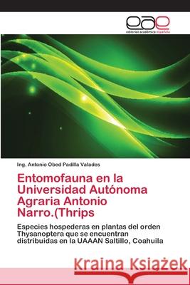 Entomofauna en la Universidad Autónoma Agraria Antonio Narro.(Thrips Padilla Valades, Ing Antonio Obed 9786202130646 Editorial Académica Española - książka