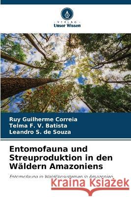 Entomofauna und Streuproduktion in den Waldern Amazoniens Ruy Guilherme Correia Telma F V Batista Leandro S de Souza 9786206016762 Verlag Unser Wissen - książka