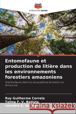 Entomofaune et production de litiere dans les environnements forestiers amazoniens Ruy Guilherme Correia Telma F V Batista Leandro S de Souza 9786206016793 Editions Notre Savoir - książka