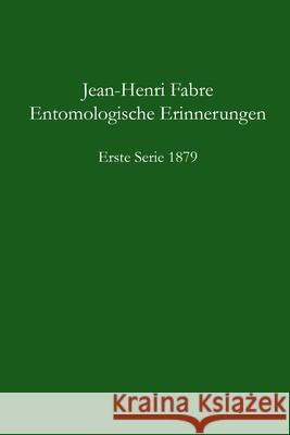 Entomologische Erinnerungen, 1. Serie 1879 Jean-Henri Fabre 9781445258126 Lulu.com - książka