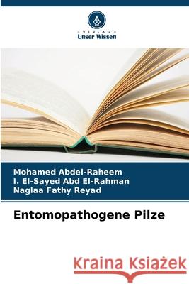 Entomopathogene Pilze Abdel-Raheem, Mohamed, El-Sayed Abd El-Rahman, I., Fathy Reyad, Naglaa 9786208679729 Verlag Unser Wissen - książka