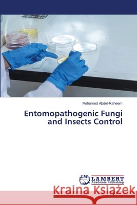 Entomopathogenic Fungi and Insects Control Mohamed Abdel-Raheem 9786207841851 LAP Lambert Academic Publishing - książka