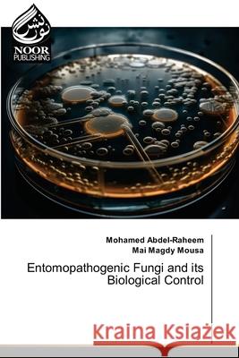 Entomopathogenic Fungi and its Biological Control Abdel-Raheem, Mohamed, Magdy Mousa, Mai 9786208870522 Noor Publishing - książka