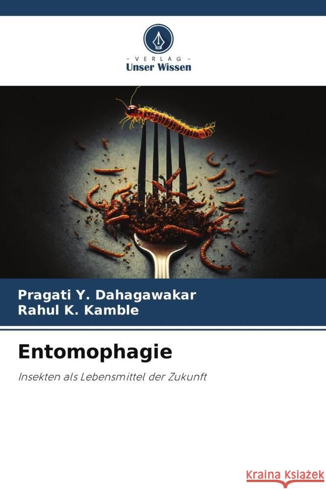 Entomophagie Dahagawakar, Pragati Y., Kamble, Rahul K. 9786206337775 Verlag Unser Wissen - książka