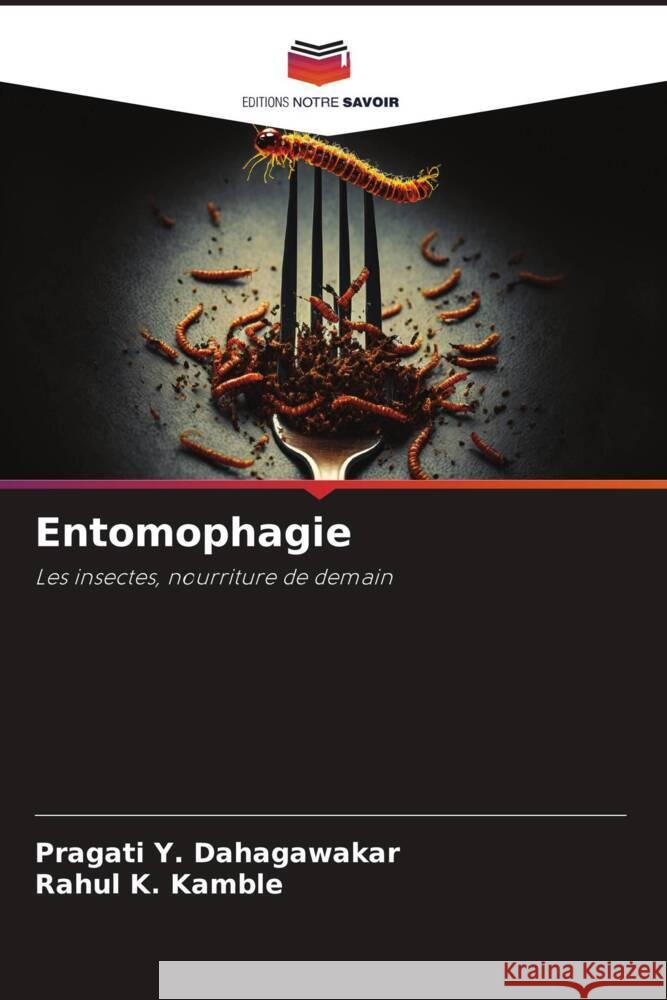 Entomophagie Dahagawakar, Pragati Y., Kamble, Rahul K. 9786206337799 Editions Notre Savoir - książka