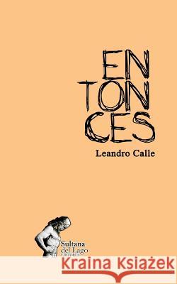 Entonces Luis Peroz Armandro Roja Leandro Manuel Calle 9781980676331 Independently Published - książka