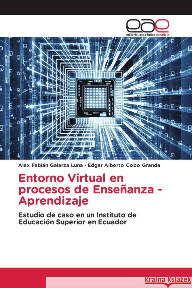 Entorno Virtual en procesos de Enseñanza - Aprendizaje Galarza Luna, Alex Fabián, Cobo Granda, Edgar Alberto 9786203882599 Editorial Académica Española - książka