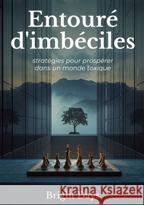 Entouré d'imbéciles: stratégies pour prospérer dans un monde toxique Bright Days 9798308448792 Independently Published - książka