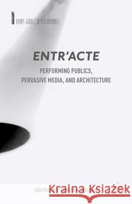 Entr'acte: Performing Publics, Pervasive Media, and Architecture Geiger, J. 9781137433947 Palgrave MacMillan - książka