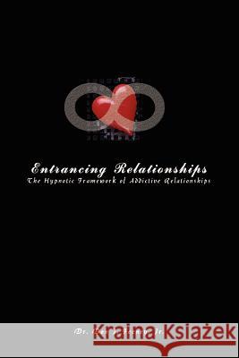 Entrancing Relationships: The Hypnotic Framework of Addictive Relationships Feeney, Don J., Jr. 9781403381903 Authorhouse - książka