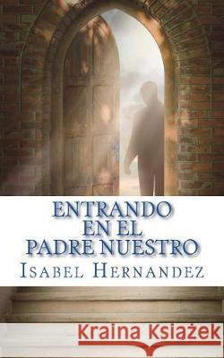 Entrando En El Padre Nuestro Isabel Hernandez 9781723172250 Createspace Independent Publishing Platform - książka