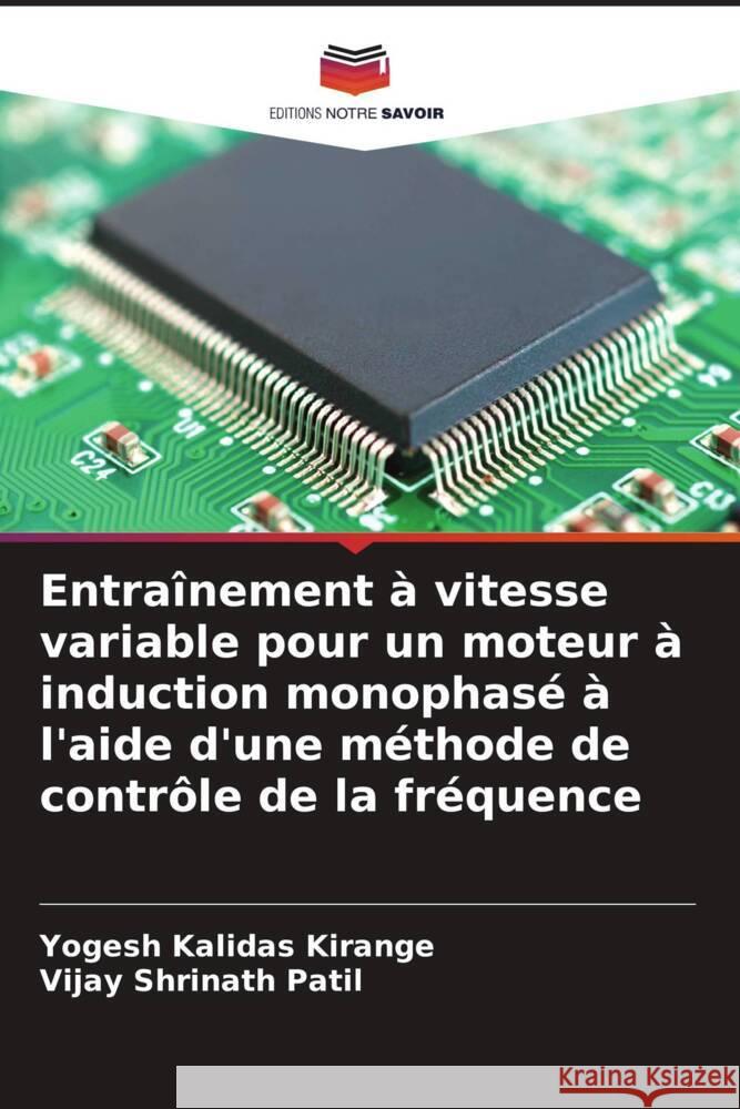 Entra?nement ? vitesse variable pour un moteur ? induction monophas? ? l'aide d'une m?thode de contr?le de la fr?quence Yogesh Kalidas Kirange Vijay Shrinath Patil 9786206850984 Editions Notre Savoir - książka