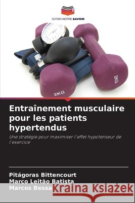 Entra?nement musculaire pour les patients hypertendus Pit?goras Bittencourt Marco Leit?o Batista Marcos Bessa 9786207739943 Editions Notre Savoir - książka