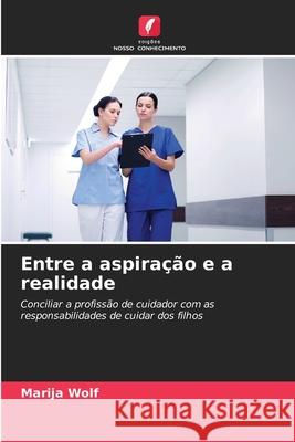 Entre a aspiração e a realidade Wolf, Marija 9786207824601 Edições Nosso Conhecimento - książka