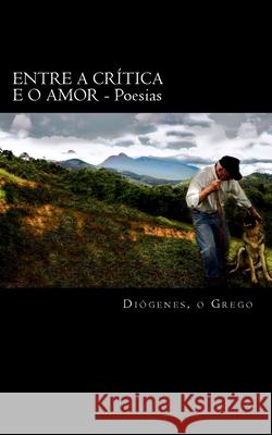 Entre a Critica e o Amor: Poesias O. Grego, Diogenes 9781492247043 Createspace - książka